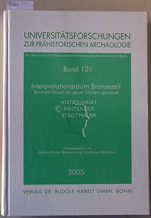 Bild des Verkufers fr Interpretationsraum Bronzezeit. Bernhard Hnsel von seinen Schlern gewidmet. [= Universittsforschungen zur prhistorischen Archologie, Bd. 121] zum Verkauf von Antiquariat hinter der Stadtmauer