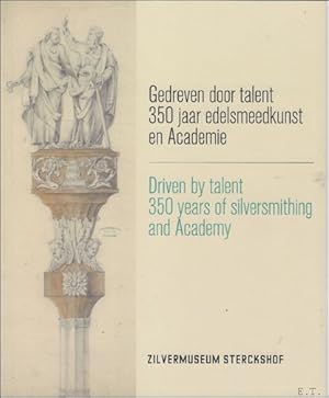 Imagen del vendedor de Gedreven door talent : 350 jaar Academie en edelsmeedkunst . / Driven by talent 350 years of silversmithing and academy. a la venta por BOOKSELLER  -  ERIK TONEN  BOOKS