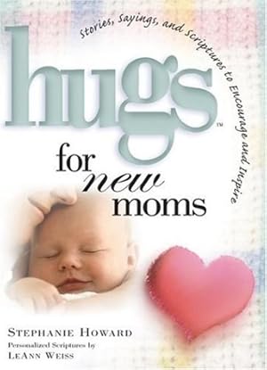 Image du vendeur pour Hugs For New Moms - Stories, Sayings, And Scriptures To Encourage And Inspire mis en vente par Reliant Bookstore