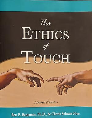 The Ethics of Touch: The Hands-On Practitioner's Guide to Creating a Professional, Safe, and Endu...