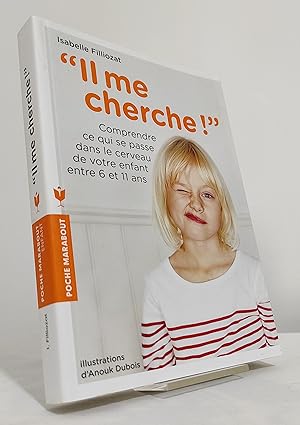 Il me cherche ! Comprendre ce qui se passe dans son cerveau entre 6 et 11 ans