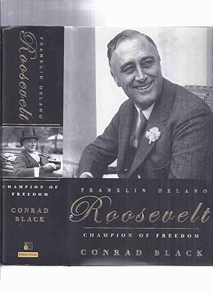 Franklin Delano Roosevelt: Champion of Freedom ---by Conrad Black -a Signed Copy ( President FDR )