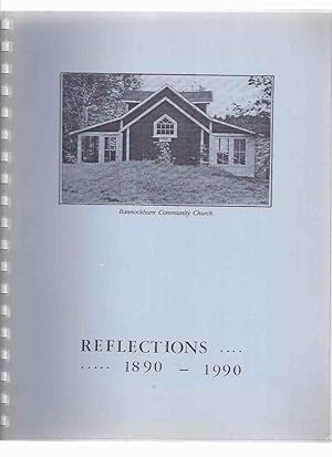 Seller image for Reflections - 1890 - 1990 / Bannockburn Community Church ( Port Carling Ontario / Lake Muskoka )( Local History ) for sale by Leonard Shoup