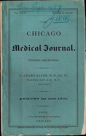 THE CHICAGO MEDICAL JOURNAL, Vol. XXVI, Numbers 15 and 16 - August 1st and 15th, 1869