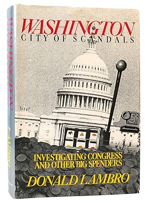 Image du vendeur pour WASHINGTON City of Scandals : Investigating Congress and Other Big Spenders mis en vente par Rare Book Cellar