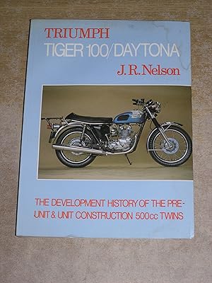 Tiger 100/Daytona: The Development History of the Pre-Unit and Unit Construction 50Occ Twins (A F...