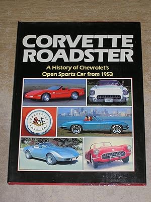 Corvette Roadster: A Histroy of Chevrolet's Open Sports Car from 1953
