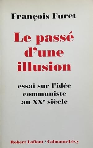 Le Passe  D'une Illusion: Essai Sur L'ide e Communiste Au Xxe Sie`cle (French Edition)