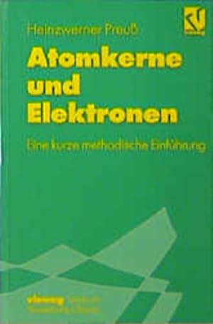 Atomkerne und Elektronen: Eine kurze methodische Einführung. Vieweg-Lehrbuch theoretische Chemie.