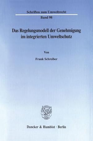 Das Regelungsmodell der Genehmigung im integrierten Umweltschutz. Ein Beitrag zur Lehre vom Verbo...