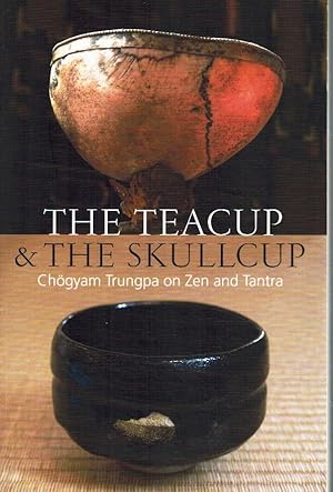 Bild des Verkufers fr THE TEACUP & THE SKULLCUP Chogyam Trungpa on Zen and Tantra zum Verkauf von Z-A LLC