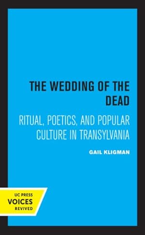 Seller image for Wedding of the Dead : Ritual, Poetics, and Popular Culture in Transylvania for sale by GreatBookPrices