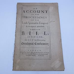 Imagen del vendedor de An Account of the Proceedings of the Lords Spiritual & Temporal In Parliament Assembled, In Relation to the Bill, Intituled, An ACT for Preventing Occasional Conformity. (FIRST EDITION) a la venta por Shelley and Son Books (IOBA)
