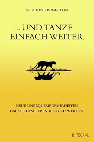 . und tanze einfach weiter : neue unbequeme Wahrheiten, um aus dem Leben klug zu werden / Gordon ...