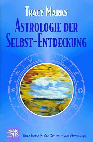 Astrologie der Selbst-Entdeckung : eine Reise in das Zentrum des Horoskops / Tracy Marks. [Übers....