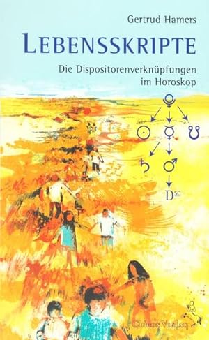Lebensskripte : die Dispositionsverknüpfungen im Horoskop / Gertrud Hamers / Standardwerke der As...