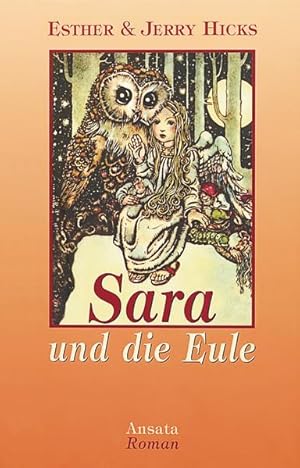 Bild des Verkufers fr Sara und die Eule / Esther & Jerry Hicks. Aus dem Amerikan. bertr. von Manfred Miethe / Ansata-Roman Roman. Band 1 der Sara-Trilogie zum Verkauf von Antiquariat Mander Quell