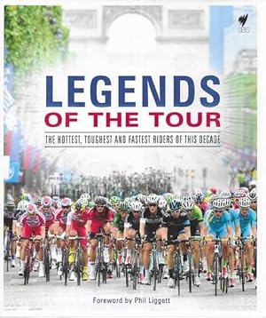 Imagen del vendedor de Legends of the Tour : The hottest, toughest and fastest riders of this decade a la venta por Leura Books