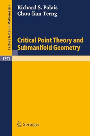 Critical Point Theory and Submanifold Geometry (Lecture Notes in Mathematics, 1353, Band 1353)