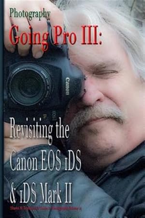 Bild des Verkufers fr Photography: Going Pro III: Revisiting the Canon EOS 1DS & 1DS Mark II zum Verkauf von GreatBookPrices