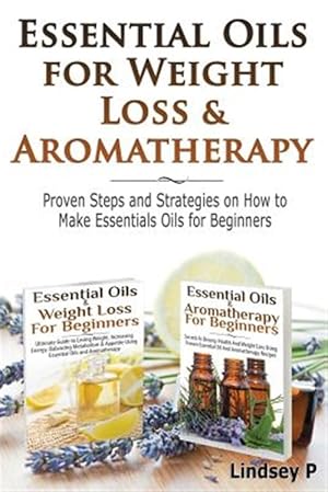 Immagine del venditore per Essential Oils for Weight Loss & Aromatherapy: Proven Steps and Strategies on How to Make Essential Oils for Beginners venduto da GreatBookPrices