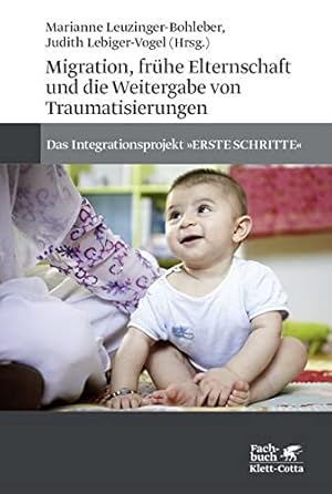 Imagen del vendedor de Migration, frhe Elternschaft und die Weitergabe von Traumatisierungen : das Integrationsprojekt "ERSTE SCHRITTE". Marianne Leuzinger-Bohleber und Judith Lebiger-Vogel (Hrsg.). a la venta por Fundus-Online GbR Borkert Schwarz Zerfa