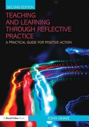 Image du vendeur pour Teaching and Learning Through Reflective Practice : A Practical Guide for Positive Action mis en vente par GreatBookPricesUK