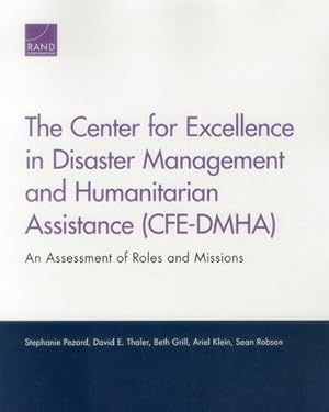Seller image for Center for Excellence in Disaster Management and Humanitarian Assistance (CFE-DMHA) : An Assessment of Roles and Missions for sale by GreatBookPrices