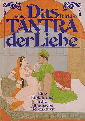 Bild des Verkufers fr Das Tantra der Liebe Eine Einfhrung in die altindische Liebeskunst - Der Schlssel zu sexueller Freude und seelischer Kraft zum Verkauf von Leipziger Antiquariat