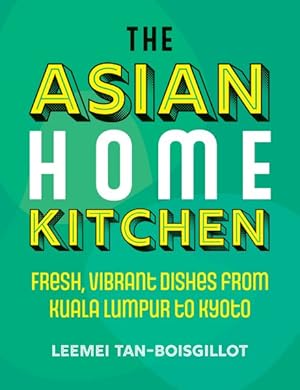 Image du vendeur pour Asian Home Kitchen : Fresh, Vibrant Dishes from Kuala Lumpur to Kyoto mis en vente par GreatBookPrices