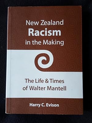 Seller image for New Zealand racism in the making : the life & times of Walter Mantell for sale by Archway Books