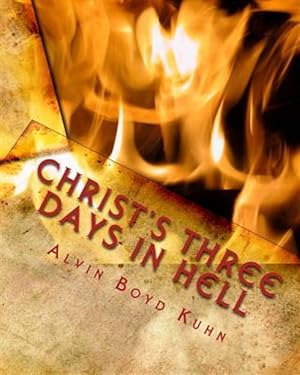 Image du vendeur pour Christ's Three Days in Hell : Revelation of an Astounding Christian Fallacy mis en vente par GreatBookPrices