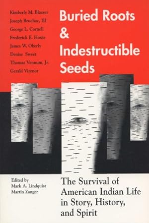 Bild des Verkufers fr Buried Roots and Indestructible Seeds : The Survival of American Indian Life in Story, History, and Spirit zum Verkauf von GreatBookPricesUK
