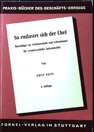 Bild des Verkufers fr So entlastet sich der Chef : Ratschlge z. Arbeitstechnik u. Lebenskunst f. verantwortl. Spitzenkrfte. Praxis-Bcher des Geschfts-Erfolgs zum Verkauf von books4less (Versandantiquariat Petra Gros GmbH & Co. KG)