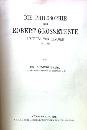 Die Philosophie des Robert Grosseteste, Bischofs von Lincoln. Beiträge zur Geschichte der Philoso...