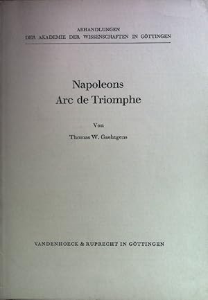 Immagine del venditore per Napoleons Arc de Triomphe. Abhandlungen der Akademie der Wissenschaften in Gttingen. Philologisch-historische Klasse 3. Folge Nr. 90 venduto da books4less (Versandantiquariat Petra Gros GmbH & Co. KG)