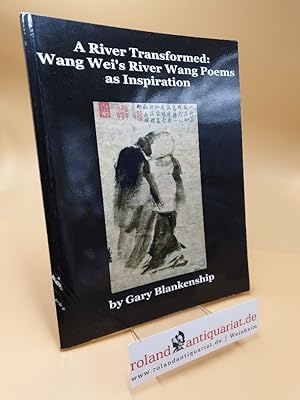 A River Transformed : Wang Wei's River Wang Poems as Inspiration