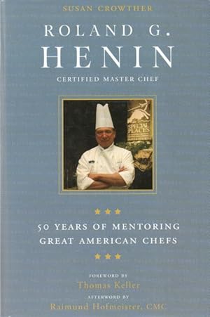 Bild des Verkufers fr Roland G. Henin_ Certified Master Chef_ 50 Years of Mentoring Great American Chefs zum Verkauf von San Francisco Book Company