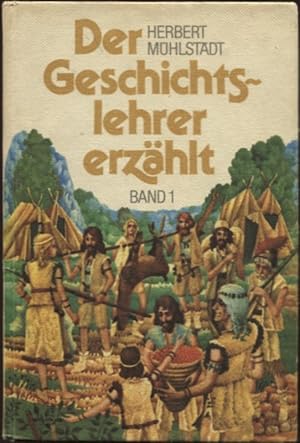 Der Geschichtslehrer erzählt Band 1 Von der Urgesellschaft bis zum Untergang des Weströmischen Re...