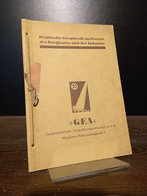 Praktische Geophysik im Dienste des Bergbaues und der Industrie. GEA - Geophysikalische Prospekti...
