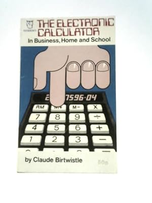Bild des Verkufers fr The Electronic Calculator in Business, Home and School (Paperfronts S.) zum Verkauf von World of Rare Books