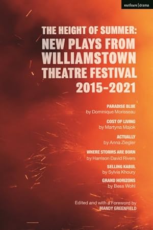 Imagen del vendedor de Height of Summer - New Plays from Williamstown Theatre Festival 2015-2021 : Paradise Blue; Cost of Living; Actually; Where Storms Are Born; Selling Kabul; Grand Horizons a la venta por GreatBookPrices