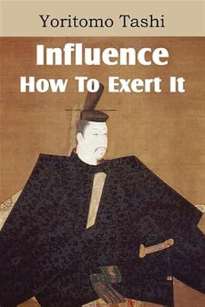 Seller image for Influence, How to Exert It for sale by GreatBookPrices