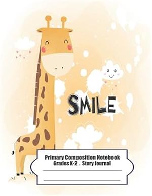 Imagen del vendedor de Primary Composition Notebook: Primary Composition Notebook Story Paper - 8.5x11 - Grades K-2: Cute happy little giraffe School Specialty Handwriting a la venta por GreatBookPrices