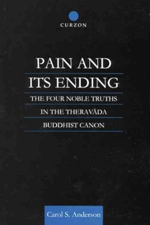 Imagen del vendedor de Pain and Its Ending : The Four Noble Truths in the Theravada Buddhist Canon a la venta por GreatBookPrices