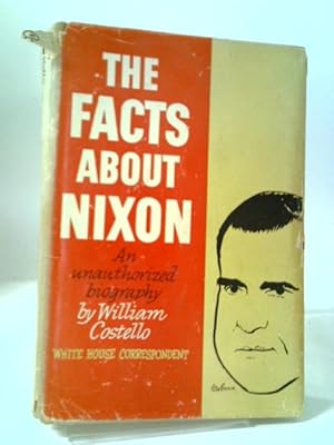 Seller image for The Facts About Nixon ~ An Unauthorized Biography. for sale by World of Rare Books