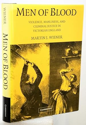 MEN OF BLOOD. Violence, Manliness and Criminal Justice in Victorian England.