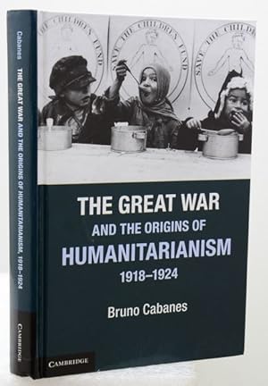 THE GREAT WAR AND THE ORIGINS OF HUMANITARIANISM 1918-1924.