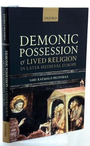 DEMONIC POSSESSION AND LIVED RELIGION IN LATER MEDIEVAL EUROPE.