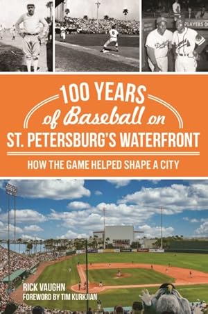 Immagine del venditore per 100 Years of Baseball on St. Petersburg's Waterfront : How the Game Helped Shape a City venduto da GreatBookPrices